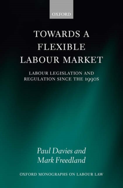 Towards a Flexible Labour Market - Labour Legislation and Regulation since the 1990s