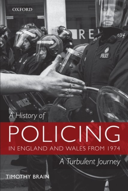 A History of Policing in England and Wales from 1974 - A Turbulent Journey