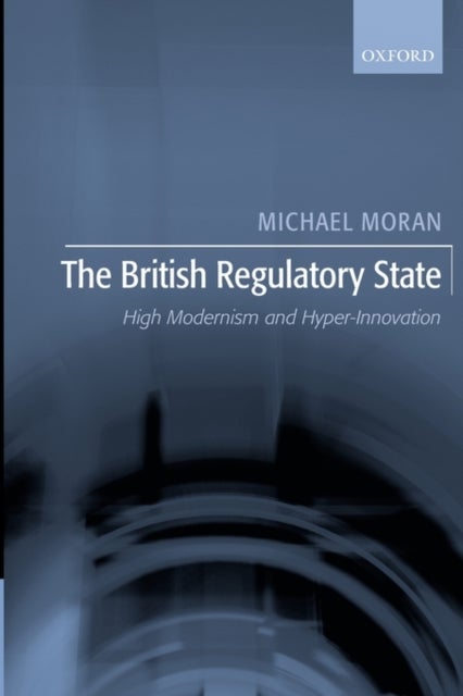 The British Regulatory State - High Modernism and Hyper-Innovation