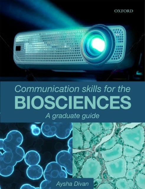 Communication Skills for the Biosciences - A graduate guide