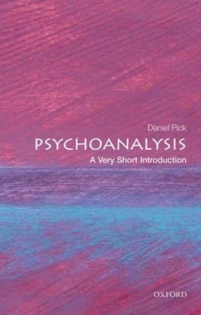 Psychoanalysis: A Very Short Introduction - A Very Short Introduction