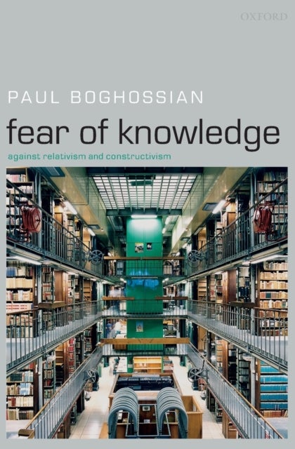 Fear of Knowledge - Against Relativism and Constructivism