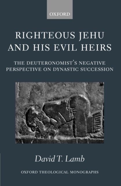 Righteous Jehu and his Evil Heirs - The Deuteronomist's Negative Perspective on Dynastic Succession