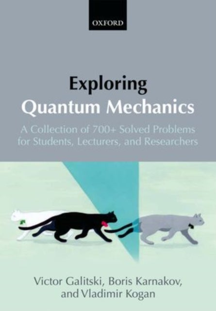 Exploring Quantum Mechanics - A Collection of 700+ Solved Problems for Students, Lecturers, and Researchers