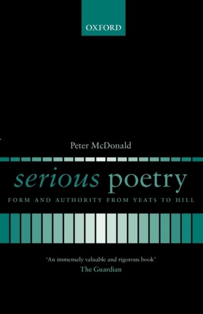 Serious Poetry - Form and Authority from Yeats to Hill