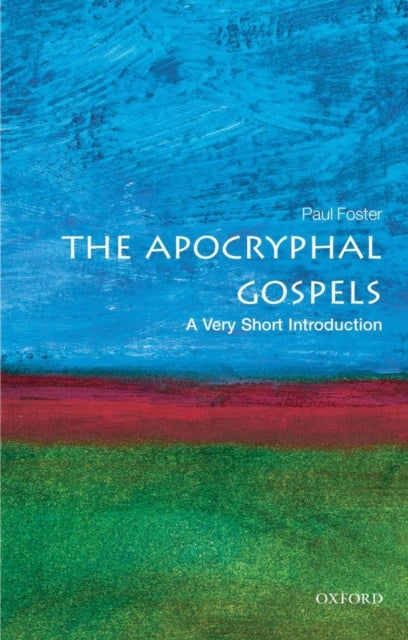 The Apocryphal Gospels: A Very Short Introduction - A Very Short Introduction