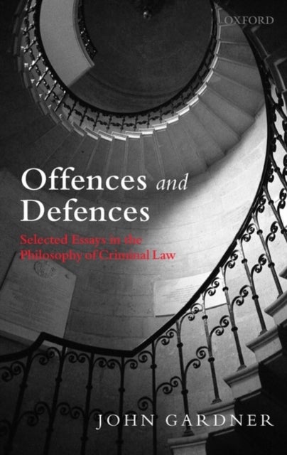 Offences and Defences - Selected Essays in the Philosophy of Criminal Law