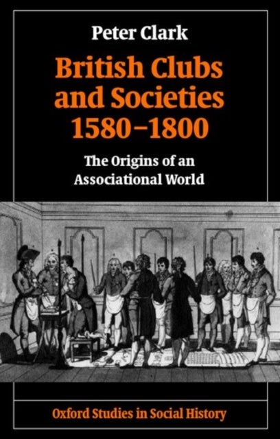 British Clubs and Societies 1580-1800 - The Origins of an Associational World