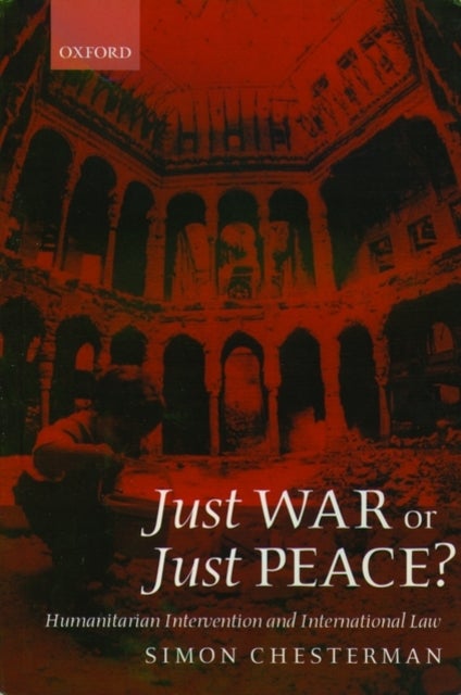 Just War or Just Peace? - Humanitarian Intervention and International Law