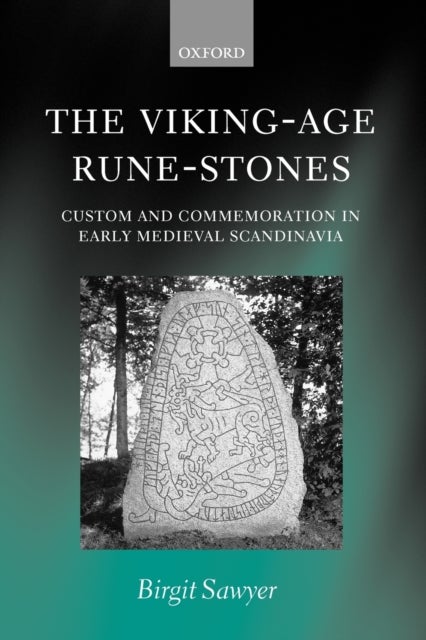 The Viking-Age Rune-Stones - Custom and Commemoration in Early Medieval Scandinavia