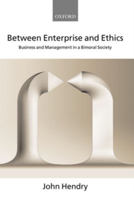 Between Enterprise and Ethics - Business and Management in a Bimoral Society