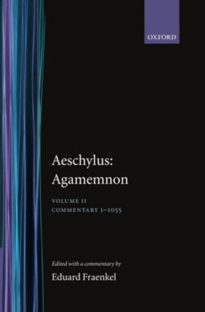 Aeschylus: Agamemnon: Aeschylus: Agamemnon - Volume II: Commentary 1-1055