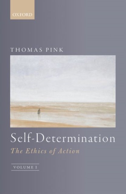 Self-Determination - The Ethics of Action, Volume 1