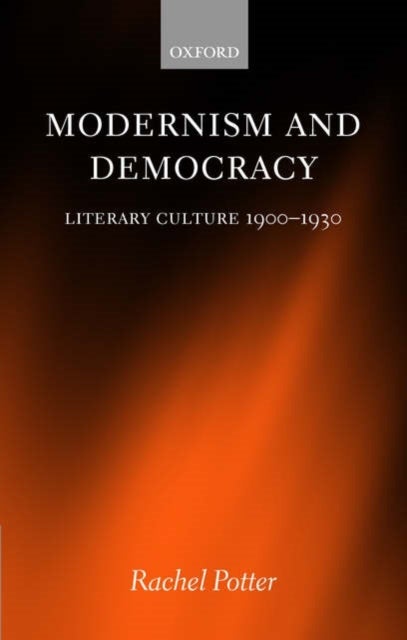 Modernism and Democracy - Literary Culture 1900-1930
