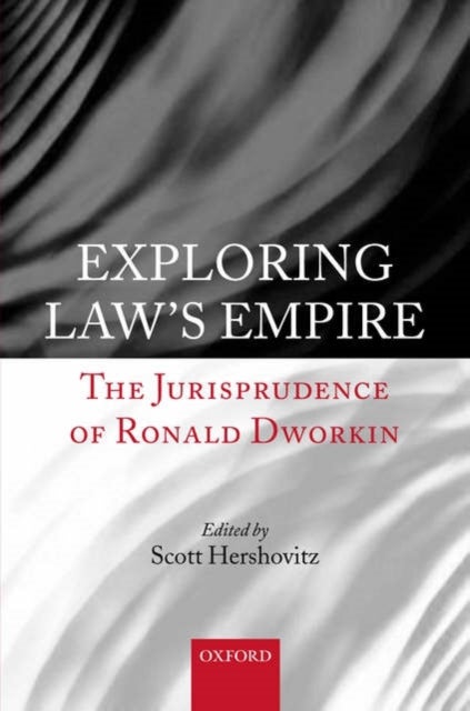 Exploring Law's Empire - The Jurisprudence of Ronald Dworkin