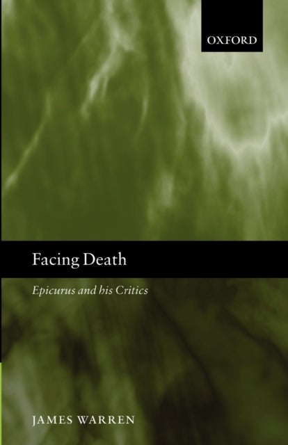 Facing Death - Epicurus and his Critics