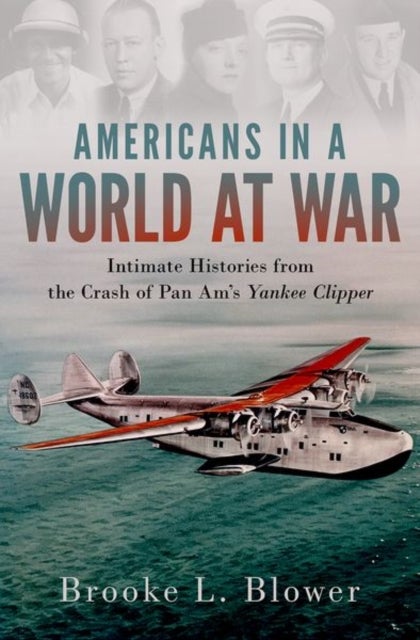 Americans in a World at War - Intimate Histories from the Crash of Pan Am's Yankee Clipper