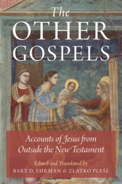 The Other Gospels - Accounts of Jesus from Outside the New Testament