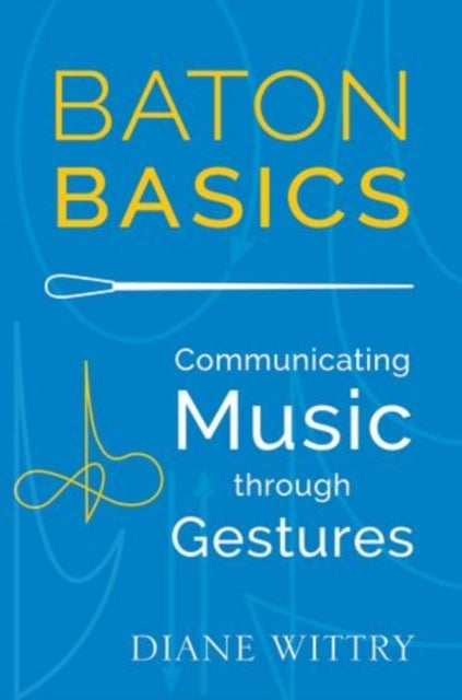Baton Basics - Communicating Music through Gesture