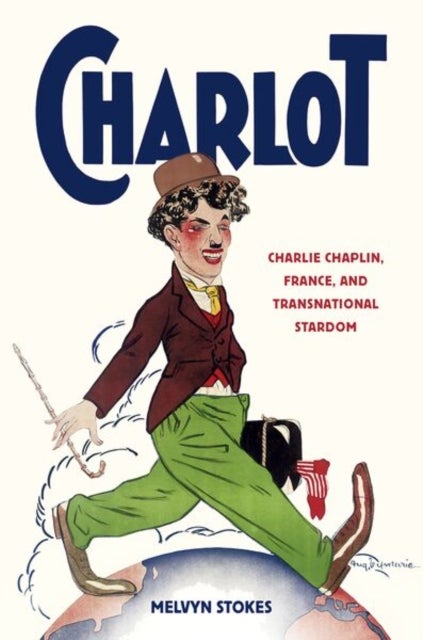 Charlot - Charlie Chaplin, France, and Transnational Stardom