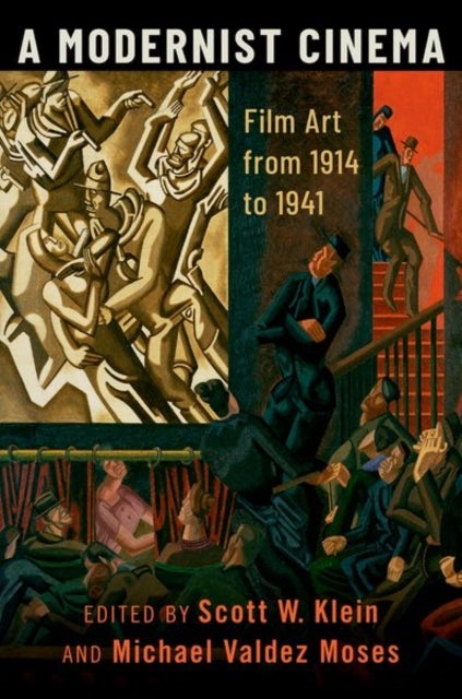 A Modernist Cinema - Film Art from 1914 to 1941