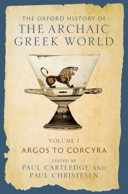 The Oxford History of the Archaic Greek World - Volume I: Argos to Corcyra