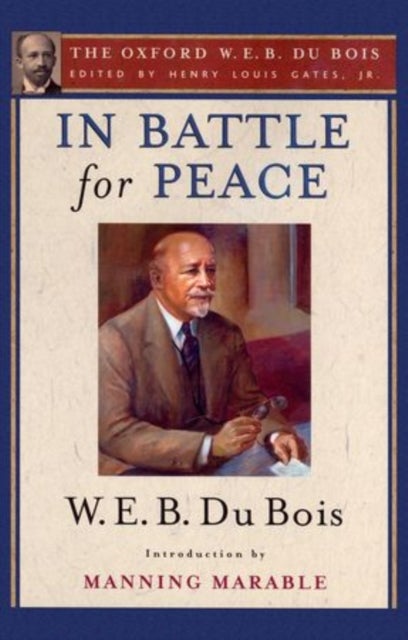 In Battle for Peace (The Oxford W. E. B. Du Bois) - The Story of My 83rd Birthday
