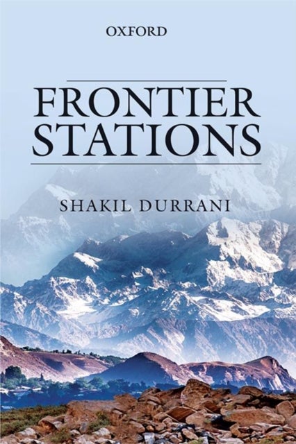 Frontier Stations: An Account of Public Service in Pakistan - An Account of Public Service in Pakistan