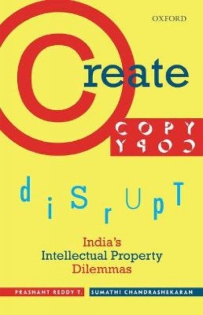 Create, Copy, Disrupt - India's Intellectual Property Dilemmas