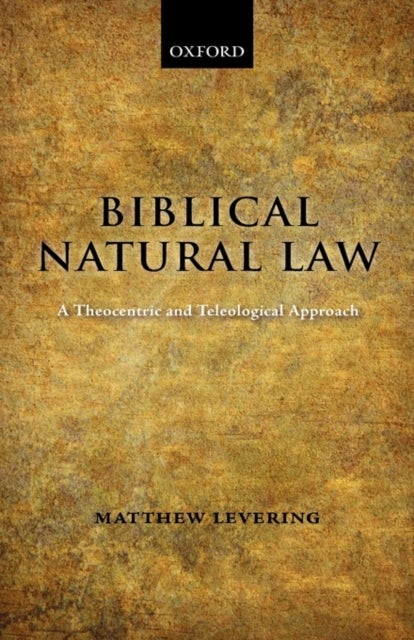 Biblical Natural Law - A Theocentric and Teleological Approach