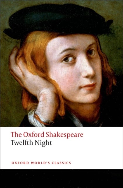 Twelfth Night, or What You Will: The Oxford Shakespeare - Oxford World's Classics