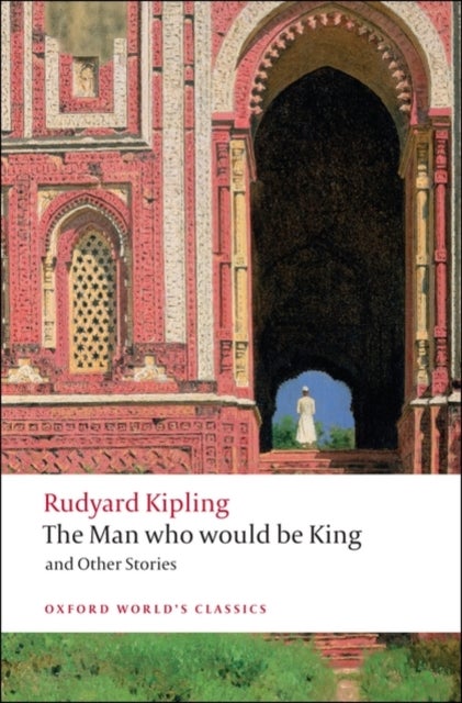 The Man Who Would Be King - and Other Stories