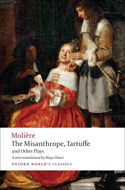 The Misanthrope, Tartuffe, and Other Plays - Oxford World's Classics