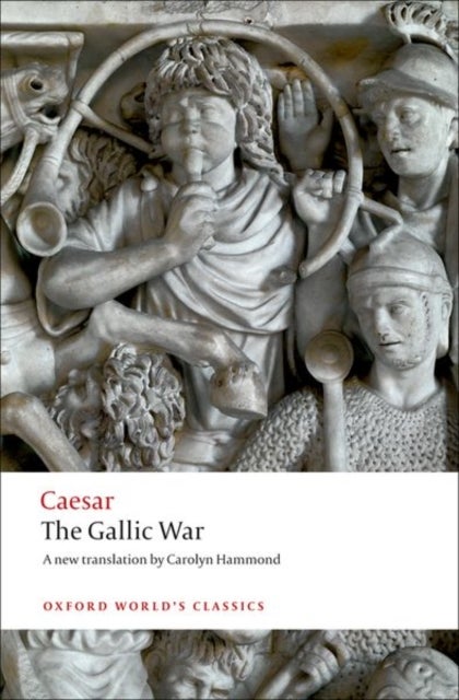 The Gallic War - Seven Commentaries on The Gallic War with an Eighth Commentary by Aulus Hirtius