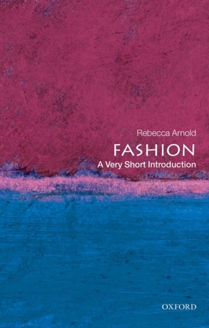 Fashion: A Very Short Introduction - A Very Short Introduction