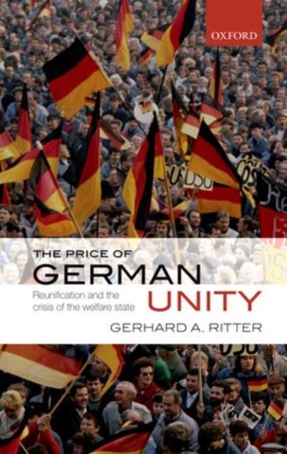 The Price of German Unity - Reunification and the Crisis of the Welfare State