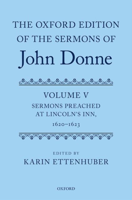 The Oxford Edition of the Sermons of John Donne - Volume V: Sermons Preached at Lincoln's Inn, 1620-23