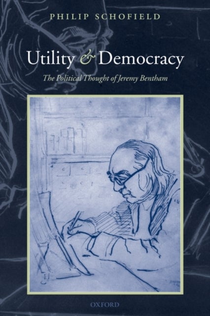 Utility and Democracy - The Political Thought of Jeremy Bentham