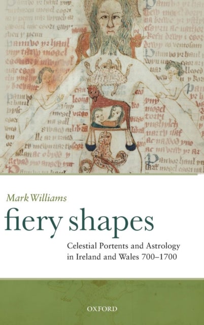 Fiery Shapes - Celestial Portents and Astrology in Ireland and Wales 700-1700