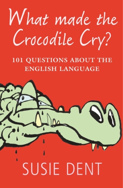What Made The Crocodile Cry? - 101 questions about the English language
