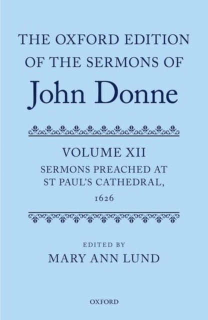 The Oxford Edition of the Sermons of John Donne - Volume 12: Sermons Preached at St Paul's Cathedral, 1626