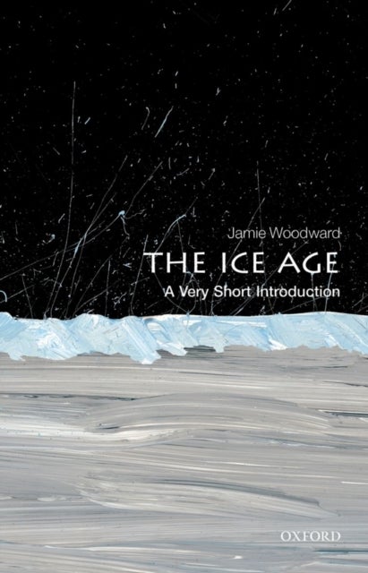 The Ice Age: A Very Short Introduction - A Very Short Introduction