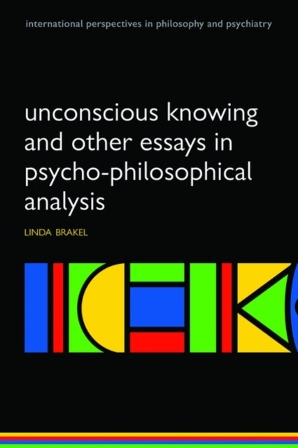 Unconscious Knowing and Other Essays in Psycho-Philosophical Analysis