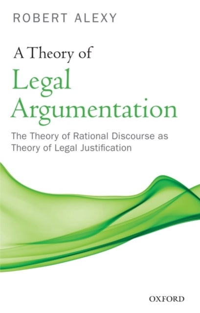A Theory of Legal Argumentation - The Theory of Rational Discourse as Theory of Legal Justification