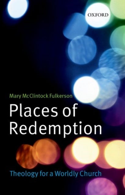 Places of Redemption - Theology for a Worldly Church