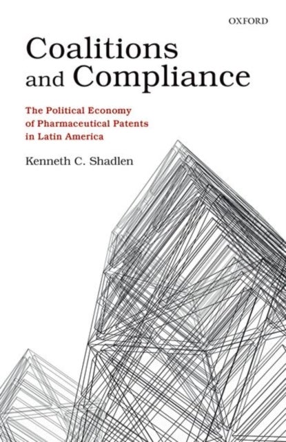 Coalitions and Compliance - The Political Economy of Pharmaceutical Patents in Latin America