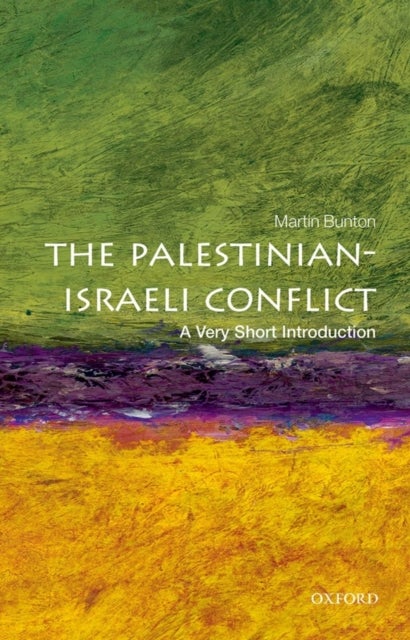 The Palestinian-Israeli Conflict: A Very Short Introduction - A Very Short Introduction
