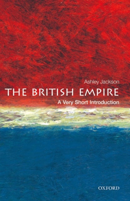 The British Empire: A Very Short Introduction - A Very Short Introduction