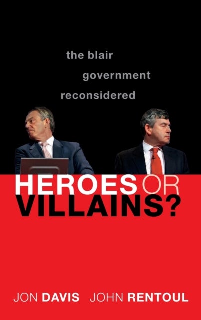 Heroes or Villains? - The Blair Government Reconsidered