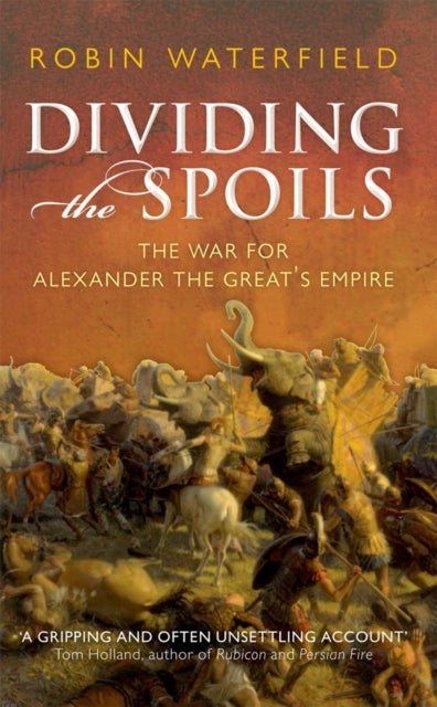 Dividing the Spoils - The War for Alexander the Great's Empire